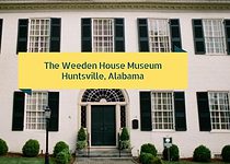 The Weeden House Museum – Huntsville, AL