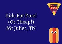 Kids Eat Free (or cheap!) Mt Juliet