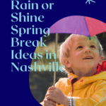 Rain or Shine Spring Break Ideas in Nashville
